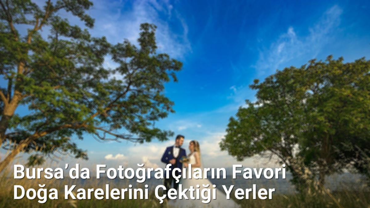 Bursa’da Fotoğrafçıların Favori Doğa Karelerini Çektiği Yerler - sehriyesilbursa.net.tc